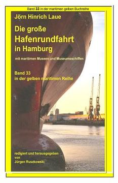 portada Hafenrundfahrt in Hamburg - eine illustrierte Reise durch den Hafen: Band 33 in der maritimen gelben Buchreihe bei Juergen Ruszkowski (en Alemán)