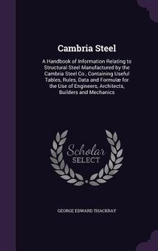 portada Cambria Steel: A Handbook of Information Relating to Structural Steel Manufactured by the Cambria Steel Co., Containing Useful Tables (en Inglés)