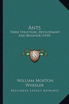 portada ants: their structure, development and behavior (1910) (en Inglés)