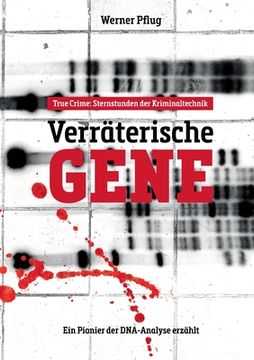 portada Verräterische Gene: Sternstunden der Kriminaltechnik. Ein Pionier der DNA-Analyse erzählt (en Alemán)