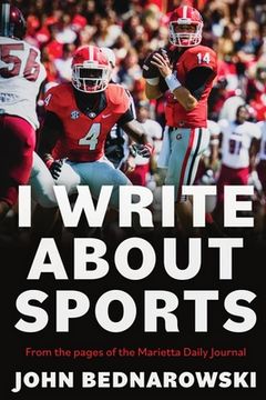 portada I Write About Sports: A Collection Of Sportswriting From Cobb County And Around The State Of Georgia, From The Pages Of The Marietta Daily J
