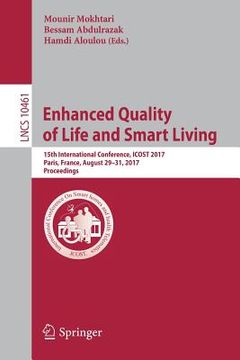 portada Enhanced Quality of Life and Smart Living: 15th International Conference, Icost 2017, Paris, France, August 29-31, 2017, Proceedings (en Inglés)