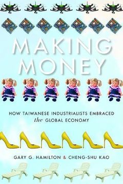 portada Making Money: How Taiwanese Industrialists Embraced the Global Economy (Emerging Frontiers in the Global Economy) (en Inglés)