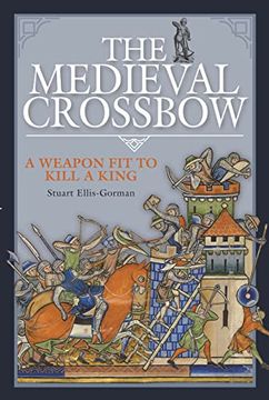 portada The Medieval Crossbow: A Weapon Fit to Kill a King (en Inglés)