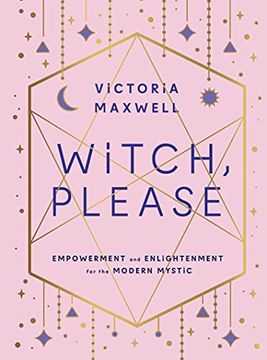 portada Witch, Please: Empowerment and Enlightenment for the Modern Mystic (en Inglés)