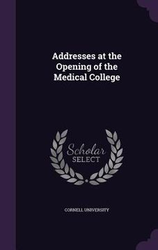portada Addresses at the Opening of the Medical College (in English)