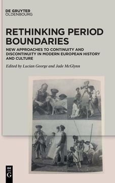 portada Rethinking Period Boundaries: New Approaches to Continuity and Discontinuity in Modern European History and Culture 