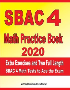 portada SBAC 4 Math Practice Book 2020: Extra Exercises and Two Full Length SBAC Math Tests to Ace the Exam (in English)