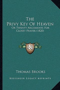 portada the privy key of heaven the privy key of heaven: or twenty arguments for closet prayer (1820) or twenty arguments for closet prayer (1820) (en Inglés)
