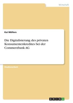 portada Die Digitalisierung des privaten Konsumentenkredites bei der Commerzbank AG (en Alemán)