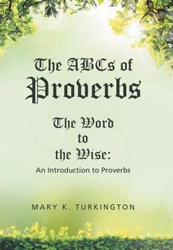 portada The ABCs of Proverbs: The Word to the Wise: An Introduction to Proverbs (en Inglés)