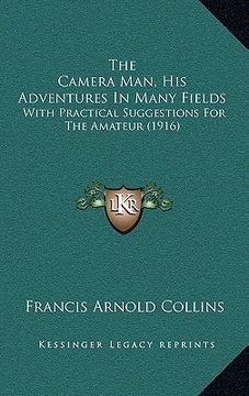 portada the camera man, his adventures in many fields: with practical suggestions for the amateur (1916)
