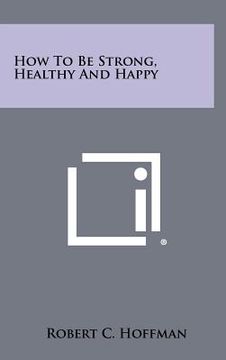 portada how to be strong, healthy and happy (en Inglés)