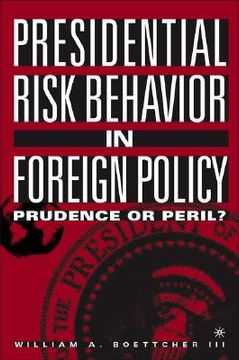 portada Presidential Risk Behavior in Foreign Policy: Prudence or Peril? (en Inglés)