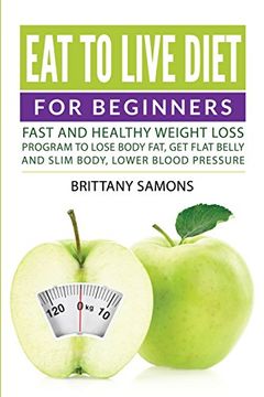portada Eat to Live Diet For Beginners: Fast and Healthy Weight Loss Program to Lose Body Fat, Get Flat Belly and Slim Body, Lower Blood Pressure