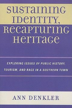 portada sustaining identity, recapturing heritage: exploring issues of public history, tourism, and race in a southern town (in English)
