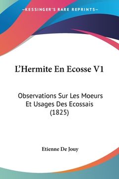 portada L'Hermite En Ecosse V1: Observations Sur Les Moeurs Et Usages Des Ecossais (1825) (en Francés)