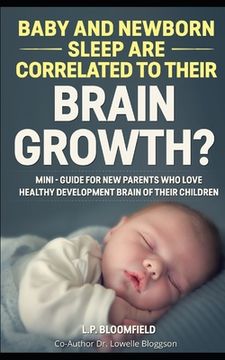 portada Baby and Newborn Sleep are Correlated to Their Brain Growth?: Mini - Guide for New Parents who Love Healthy Brain Development of their Children (en Inglés)