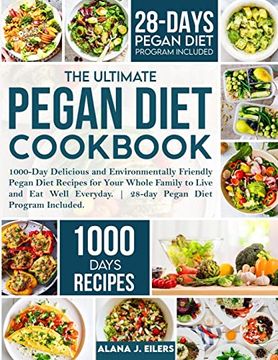 portada The Ultimate Pegan Diet Cookbook: 1000-Day Delicious and Environmentally Friendly Pegan Diet Recipes for Your Whole Family to Live and eat Well Everyday. 28-Day Pegan Diet Program Included (en Inglés)