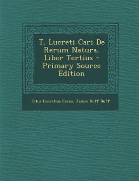 portada T. Lucreti Cari de Rerum Natura, Liber Tertius - Primary Source Edition (en Latin)