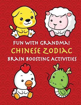 portada Fun With Grandma! Chinese Zodiac Brain-Boosting Activities: Color, Cut, Draw, Dot-to-Dot, Mazes, & Animal Identification for Young Children (in English)