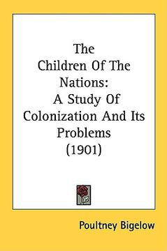 portada the children of the nations: a study of colonization and its problems (1901) (in English)
