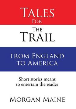 portada Tales For The Trail from England to America: Short stories meant to entertain the reader (in English)
