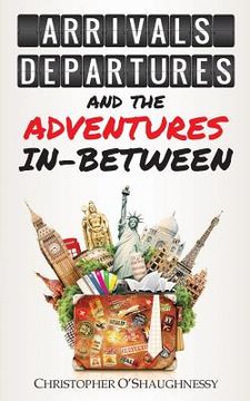 portada Arrivals, Departures and the Adventures In-Between (en Inglés)