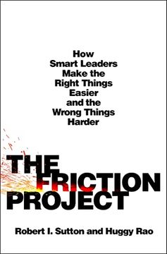 portada The Friction Project: How Smart Leaders Make the Right Things Easier and the Wrong Things Harder (in English)