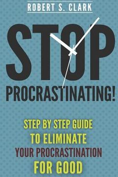 portada Stop Procrastinating!: Step by Step guide to Eliminate your procrastination for good (en Inglés)