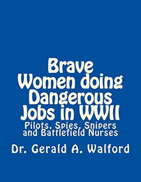 portada Brave Women Doing Dangerous Jobs in Wwii: Pilots, Spies, Snipers and Battlefield Nurses (en Inglés)