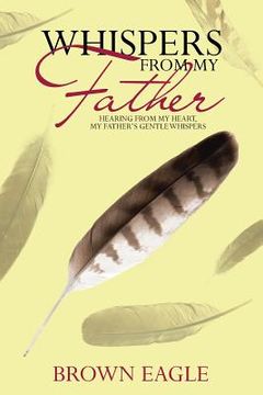 portada Whispers from My Father: Hearing from My Heart, My Father's Gentle Whispers (en Inglés)