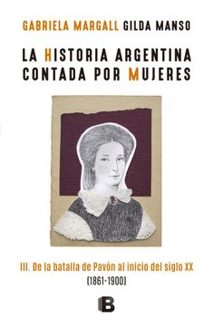 portada Historia Argentina Contada por Mujeres 3 de la Batalla de Pavon al Inicio del Siglo xx