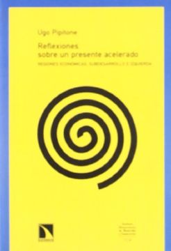 portada Reflexiones Sobre un Presente Acelerado: Regiones EconóMicas, Subdesarrollo e Izquierda