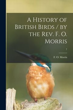 portada A History of British Birds / by the Rev. F. O. Morris; 7 (en Inglés)
