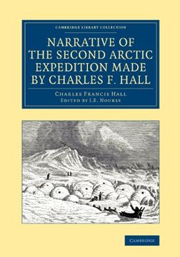 portada Narrative of the Second Arctic Expedition Made by Charles f. Hall: His Voyage to Repulse Bay, Sledge Journeys to the Straits of Fury and Hecla and to (Cambridge Library Collection - Polar Exploration) (en Inglés)