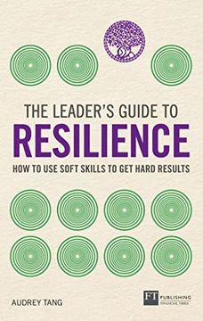 portada The Leader'S Guide to Resilience: How to use Soft Skills to get Hard Results (en Inglés)