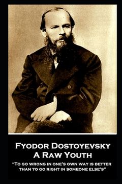 portada Fyodor Dostoyevsky - A Raw Youth: "To go wrong in one's own way is better than to go right in someone else's" (en Inglés)