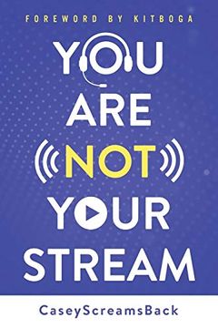 portada You are not Your Stream: A Twitch Broadcaster's Guide to Success Online and Behind the Scenes (en Inglés)