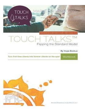 portada Touch Talks: Flipping the Standard Model Workbook: Turn first time clients into FOREVER clients on the spot