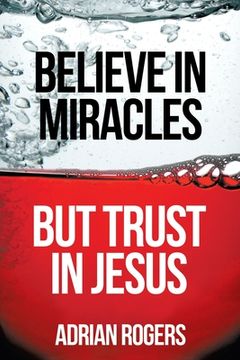 portada Believe in Miracles, But Trust in Jesus (en Inglés)