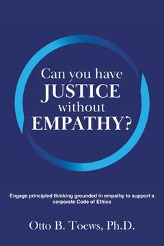 portada Can You Have Justice without Empathy?: Engage principled thinking grounded in empathy to support a corporate Code of Ethics (en Inglés)