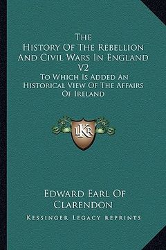 portada the history of the rebellion and civil wars in england v2: to which is added an historical view of the affairs of ireland (en Inglés)