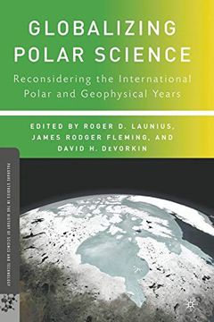 portada Globalizing Polar Science: Reconsidering the International Polar and Geophysical Years (Palgrave Studies in the History of Science and Technology) (en Inglés)