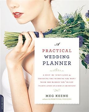 portada A Practical Wedding Planner: A Step-By-Step Guide to Creating the Wedding you Want With the Budget You've got (Without Losing Your Mind in the Process) (en Inglés)