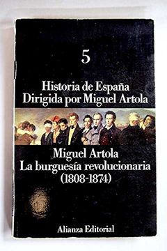 portada la burguesia revolucionaria (1808-1874) (historia de españa; t.5)