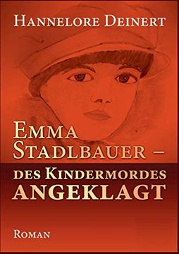 portada Emma Stadlbauer: Des Kindermordes Angeglagt (en Alemán)