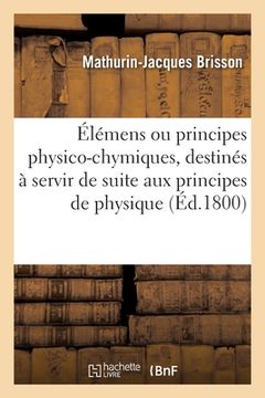 portada Élémens Ou Principes Physico-Chymiques, Destinés À Servir de Suite Aux Principes de Physique: À l'Usage Des Écoles Centrales