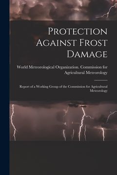 portada Protection Against Frost Damage: Report of a Working Group of the Commission for Agricultural Meteorology (en Inglés)