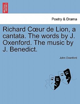 portada richard c ur de lion, a cantata. the words by j. oxenford. the music by j. benedict. (en Inglés)